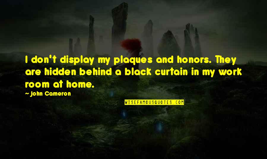 Honors Quotes By John Cameron: I don't display my plaques and honors. They