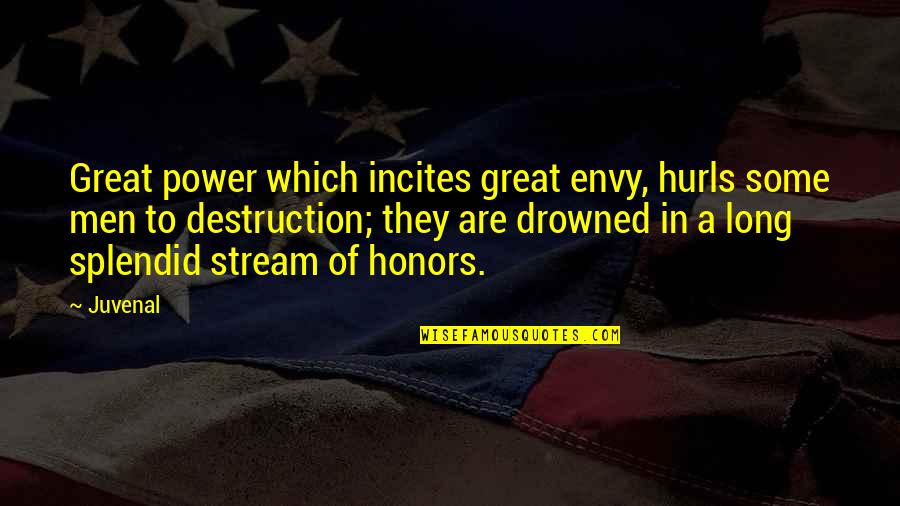 Honors Quotes By Juvenal: Great power which incites great envy, hurls some