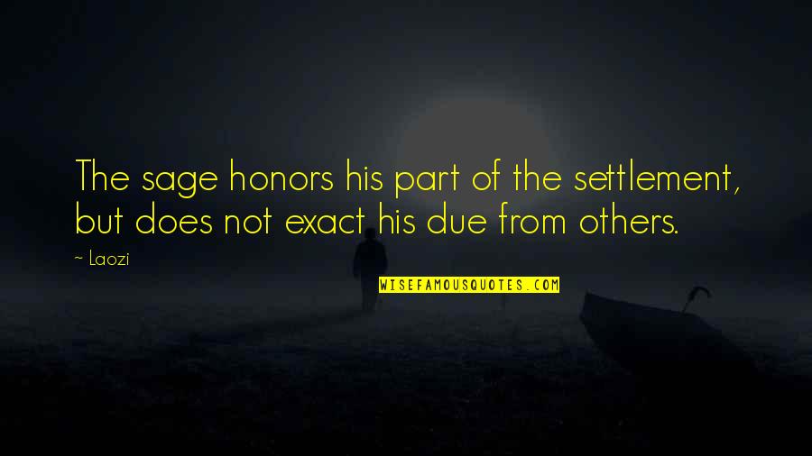Honors Quotes By Laozi: The sage honors his part of the settlement,