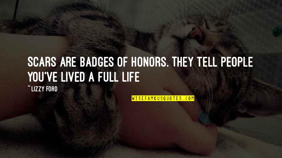 Honors Quotes By Lizzy Ford: Scars are badges of honors. They tell people