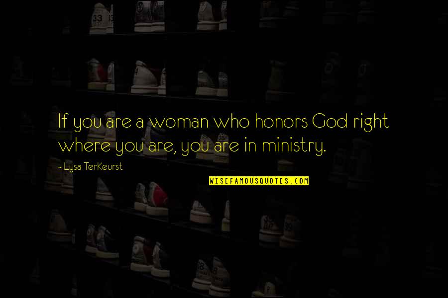 Honors Quotes By Lysa TerKeurst: If you are a woman who honors God
