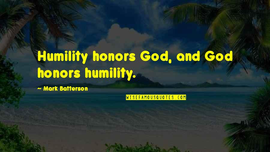 Honors Quotes By Mark Batterson: Humility honors God, and God honors humility.