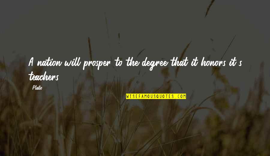 Honors Quotes By Plato: A nation will prosper to the degree that