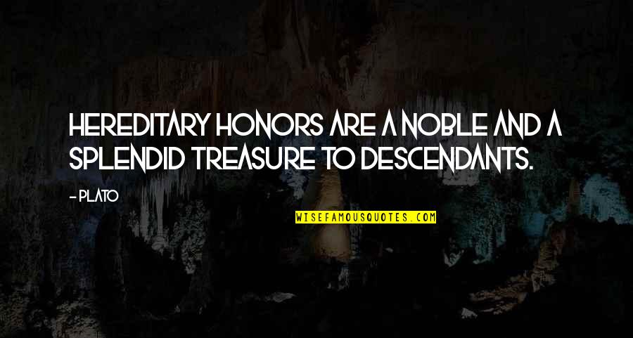 Honors Quotes By Plato: Hereditary honors are a noble and a splendid