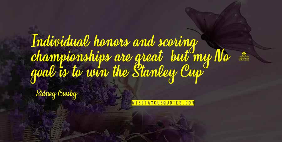 Honors Quotes By Sidney Crosby: Individual honors and scoring championships are great, but