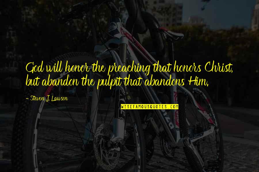 Honors Quotes By Steven J. Lawson: God will honor the preaching that honors Christ,