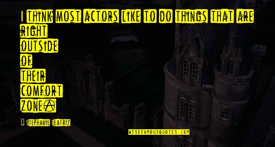 Honour And Loyalty Quotes By Stephanie Beatriz: I think most actors like to do things Honour And Loyalty Quotes By Stephanie Beatriz: I think most actors like to do things