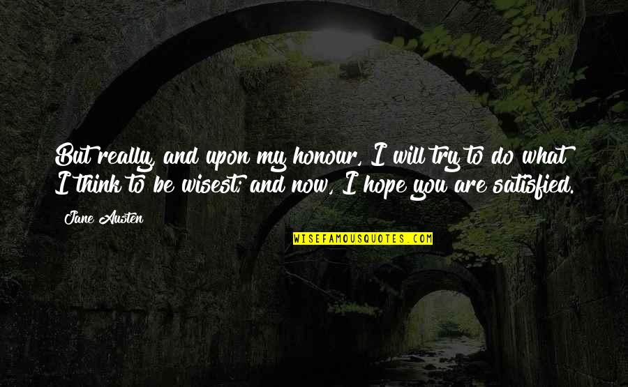 Honour And Pride Quotes By Jane Austen: But really, and upon my honour, I will