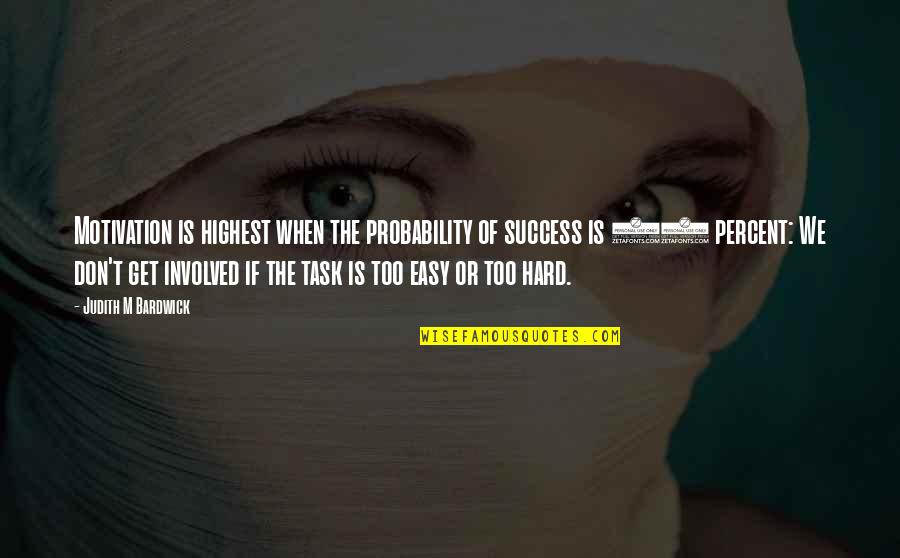 Honour Blackman Quotes By Judith M Bardwick: Motivation is highest when the probability of success