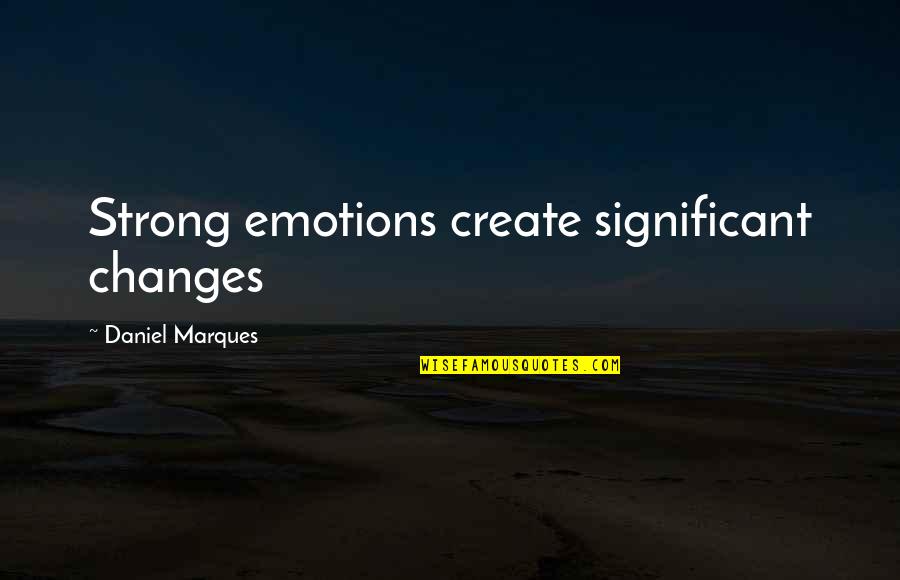 Honour Elif Shafak Quotes By Daniel Marques: Strong emotions create significant changes