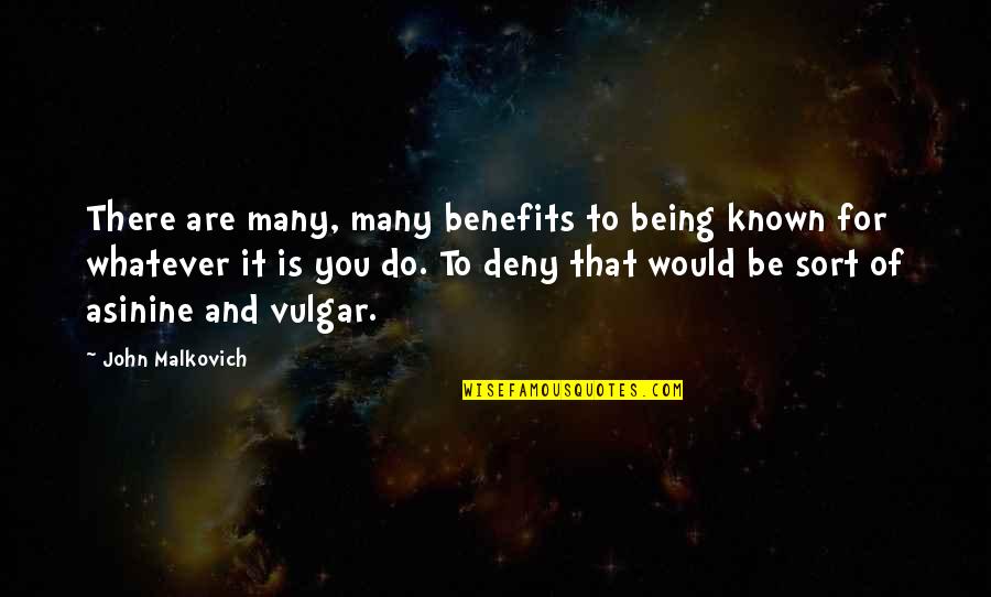 Honour Elif Shafak Quotes By John Malkovich: There are many, many benefits to being known