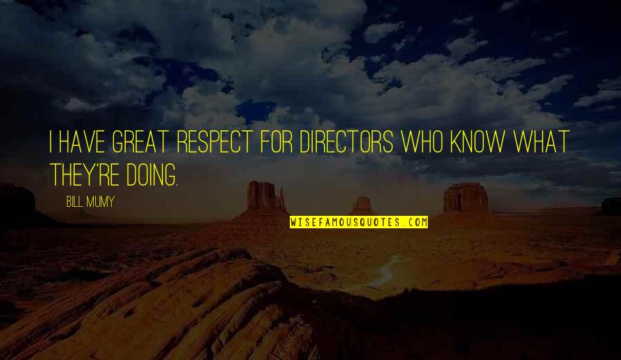 Honour Killing In India Quotes By Bill Mumy: I have great respect for directors who know