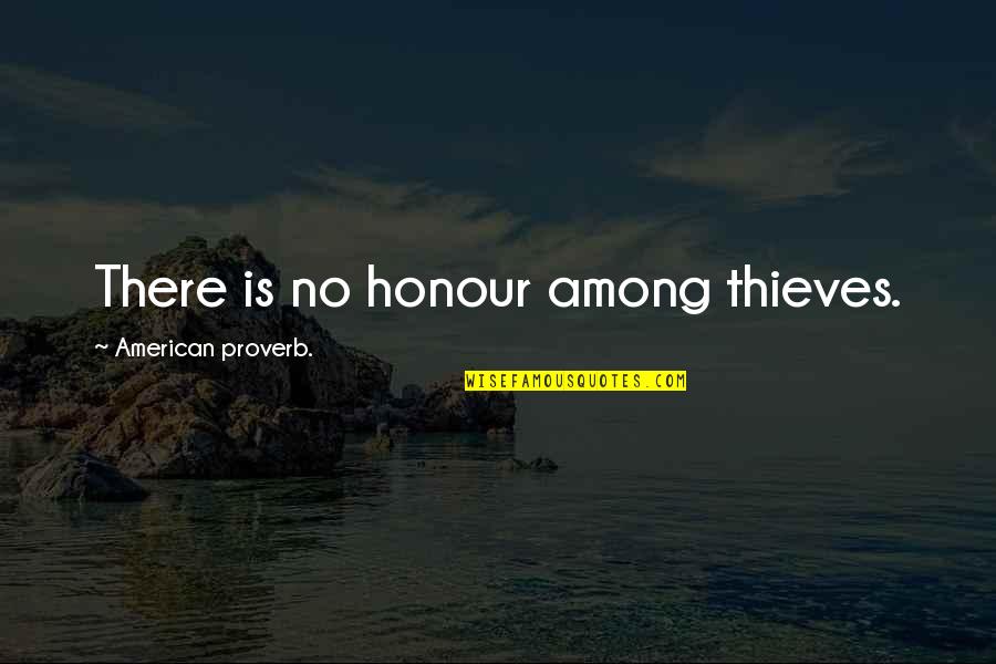 Honour Quotes By American Proverb.: There is no honour among thieves.
