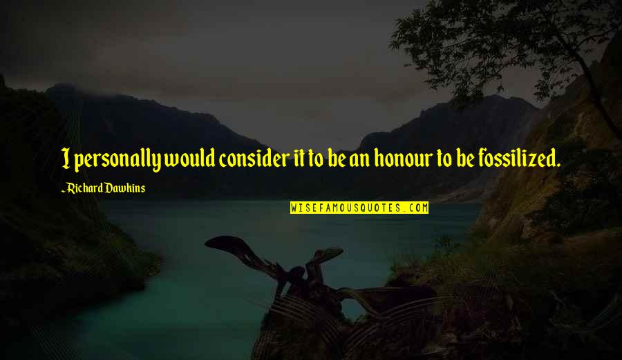 Honour Quotes By Richard Dawkins: I personally would consider it to be an