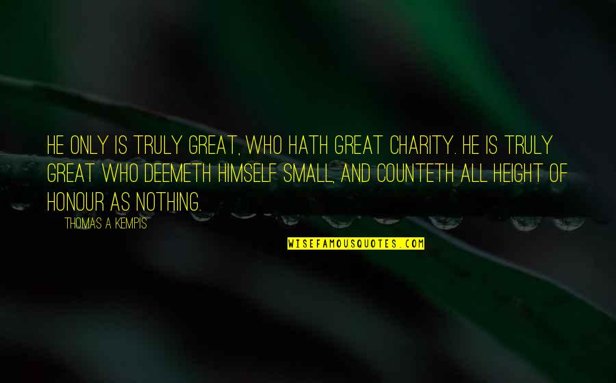 Honour Quotes By Thomas A Kempis: He only is truly great, who hath great