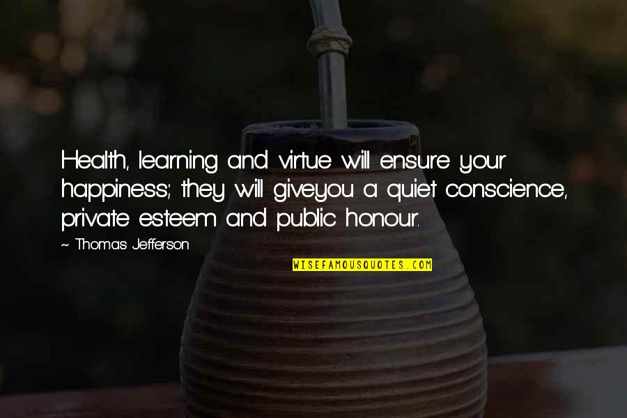 Honour Quotes By Thomas Jefferson: Health, learning and virtue will ensure your happiness;