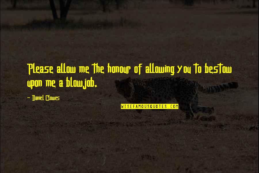 Honour You Quotes By Daniel Clowes: Please allow me the honour of allowing you