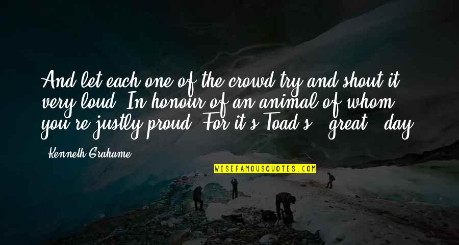 Honour You Quotes By Kenneth Grahame: And let each one of the crowd try