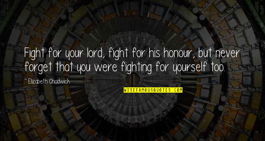Honour Yourself Quotes By Elizabeth Chadwick: Fight for your lord, fight for his honour,