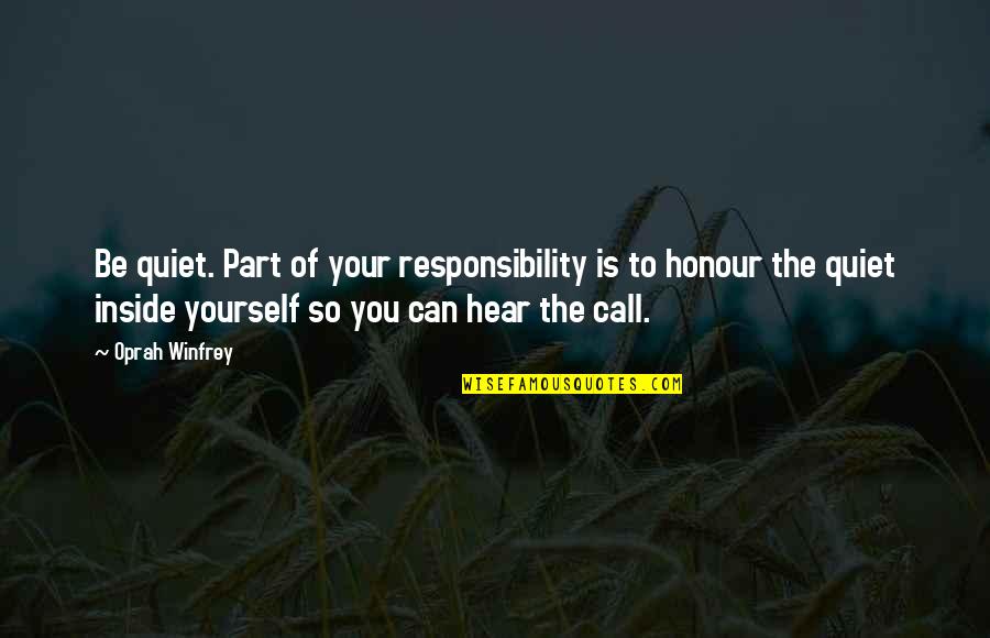 Honour Yourself Quotes By Oprah Winfrey: Be quiet. Part of your responsibility is to