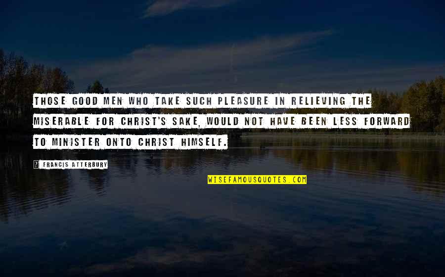 Honourable Mention Quotes By Francis Atterbury: Those good men who take such pleasure in