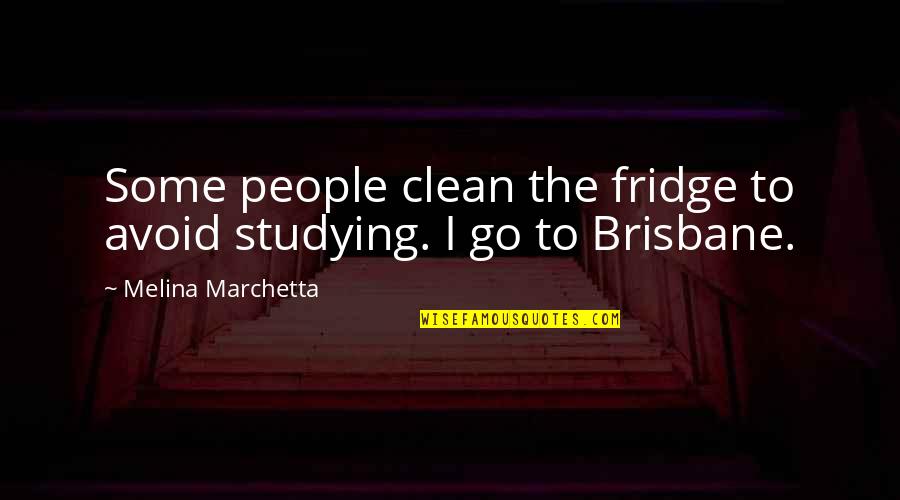 Honourable Mention Quotes By Melina Marchetta: Some people clean the fridge to avoid studying.