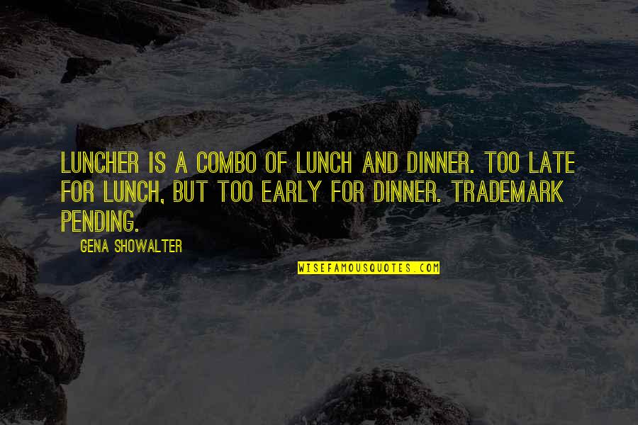 Honourably Quotes By Gena Showalter: Luncher is a combo of lunch and dinner.