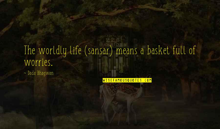 Honouring Guests Quotes By Dada Bhagwan: The worldly life (sansar) means a basket full Honouring Guests Quotes By Dada Bhagwan: The worldly life (sansar) means a basket full