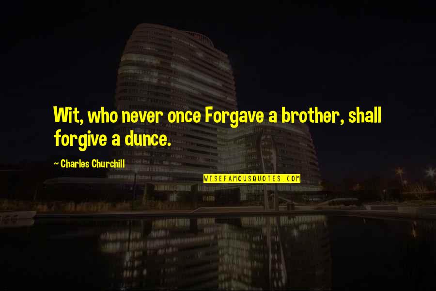 Honouring Teachers Quotes By Charles Churchill: Wit, who never once Forgave a brother, shall