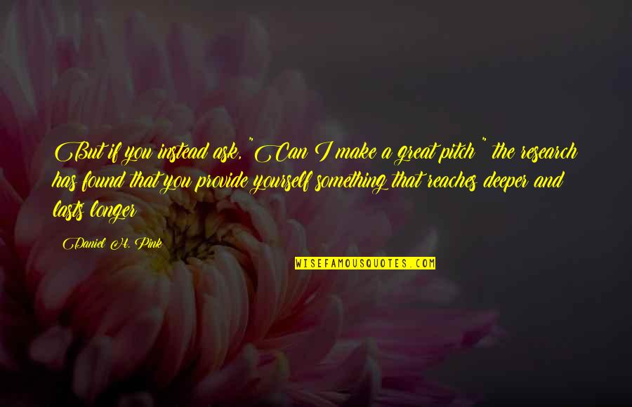 Honouring The Chief Guest Quotes By Daniel H. Pink: But if you instead ask, "Can I make Honouring The Chief Guest Quotes By Daniel H. Pink: But if you instead ask, "Can I make