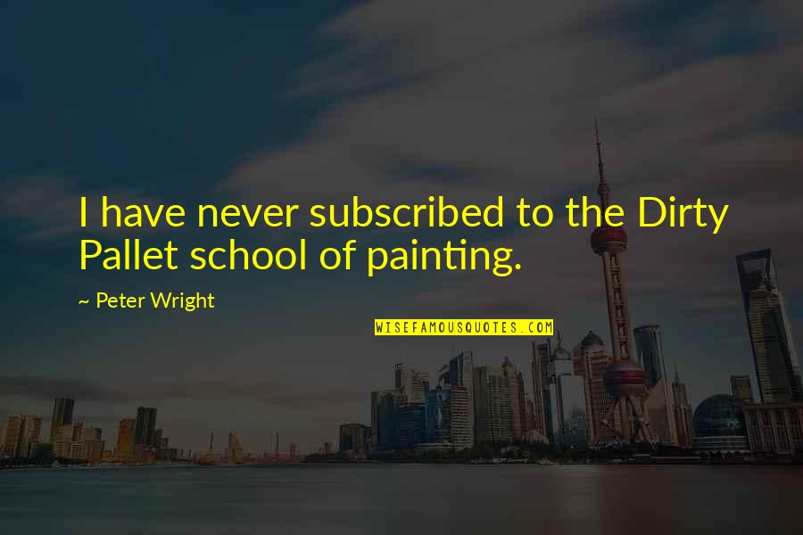 Honouring The Chief Guest Quotes By Peter Wright: I have never subscribed to the Dirty Pallet