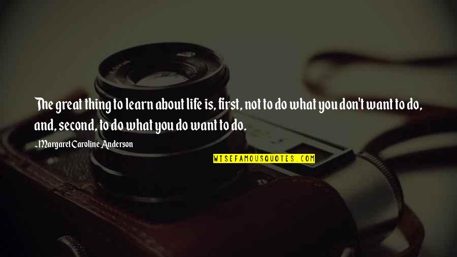 Honouring The Dead Quotes By Margaret Caroline Anderson: The great thing to learn about life is,