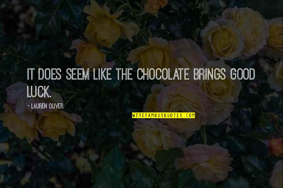 Honours 2nd Quotes By Lauren Oliver: It does seem like the chocolate brings good Honours 2nd Quotes By Lauren Oliver: It does seem like the chocolate brings good