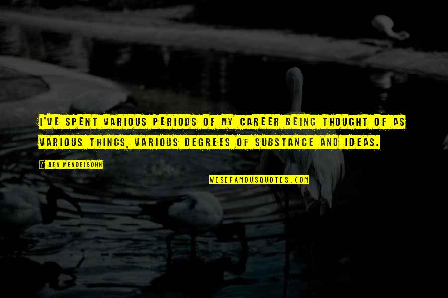 Honradez Imagenes Quotes By Ben Mendelsohn: I've spent various periods of my career being Honradez Imagenes Quotes By Ben Mendelsohn: I've spent various periods of my career being