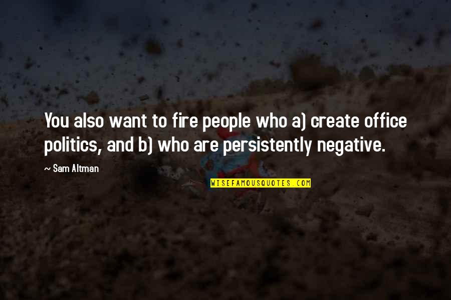 Honrado En Quotes By Sam Altman: You also want to fire people who a) Honrado En Quotes By Sam Altman: You also want to fire people who a)
