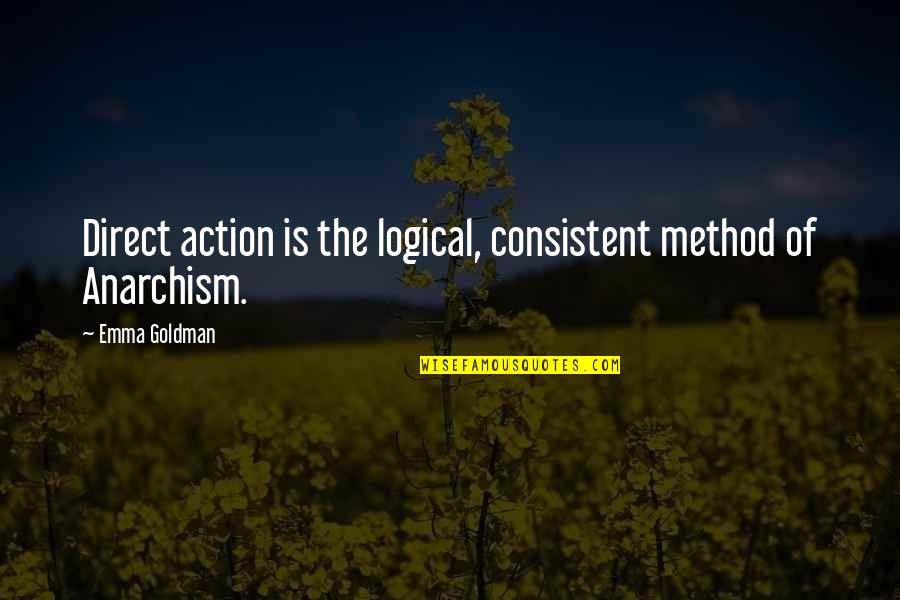 Honrado Significado Quotes By Emma Goldman: Direct action is the logical, consistent method of
