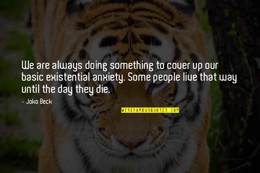 Honrando A Jesus Quotes By Joko Beck: We are always doing something to cover up Honrando A Jesus Quotes By Joko Beck: We are always doing something to cover up