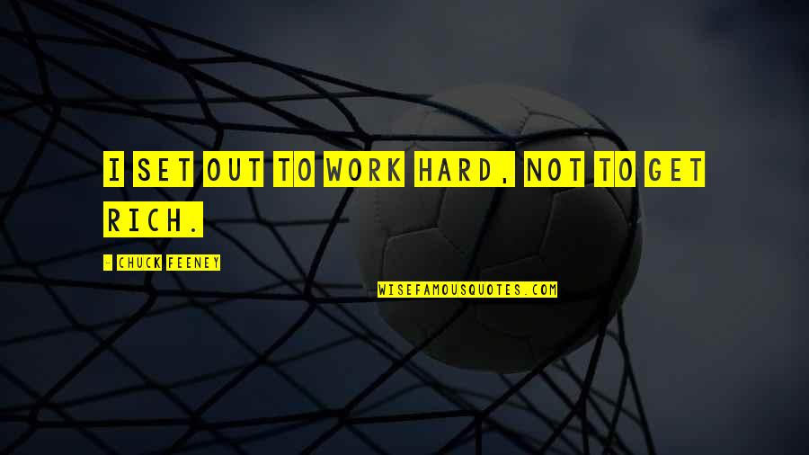Honrando A La Quotes By Chuck Feeney: I set out to work hard, not to Honrando A La Quotes By Chuck Feeney: I set out to work hard, not to