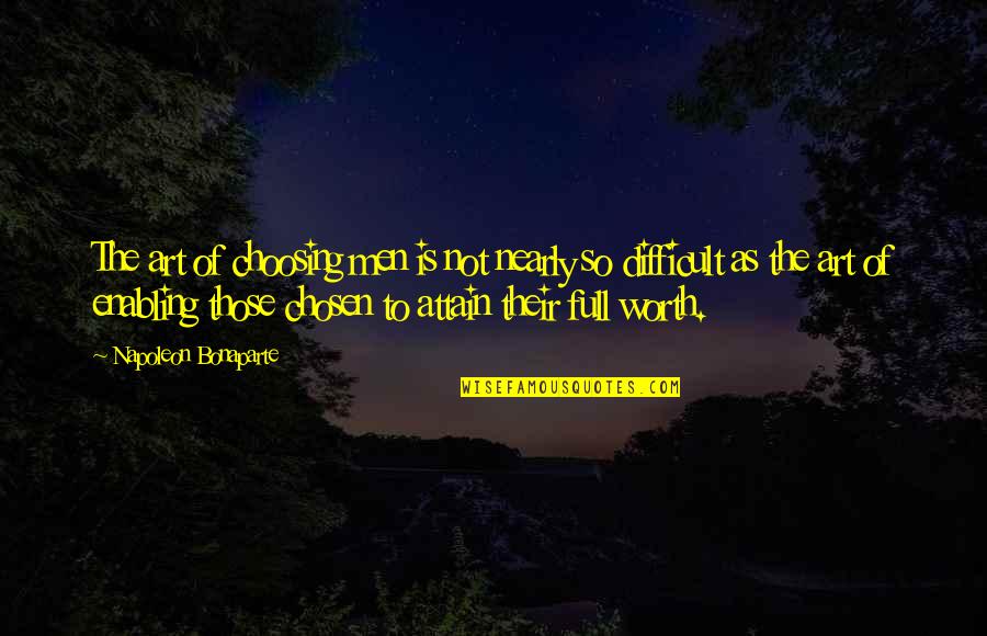 Honrar Pai Quotes By Napoleon Bonaparte: The art of choosing men is not nearly Honrar Pai Quotes By Napoleon Bonaparte: The art of choosing men is not nearly