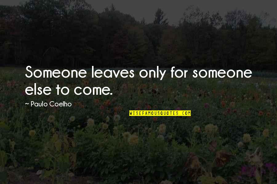 Honrosa Es Quotes By Paulo Coelho: Someone leaves only for someone else to come. Honrosa Es Quotes By Paulo Coelho: Someone leaves only for someone else to come.