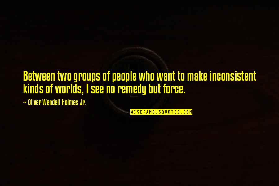 Hons And Rebels Quotes By Oliver Wendell Holmes Jr.: Between two groups of people who want to