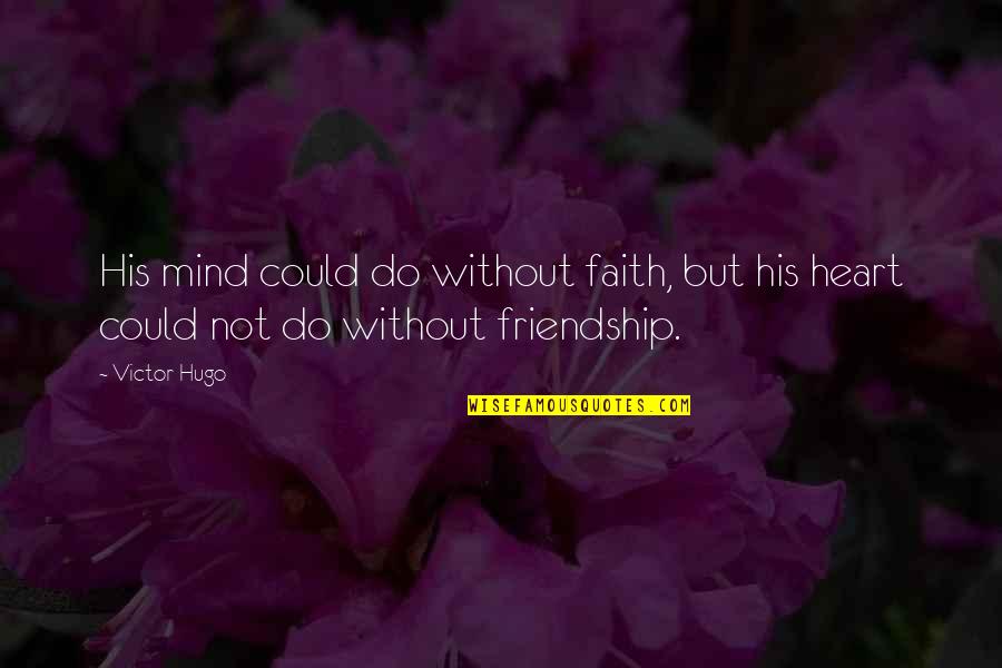 Honsetly Quotes By Victor Hugo: His mind could do without faith, but his