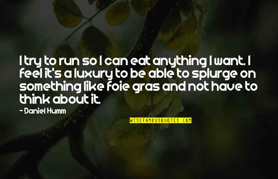 Honshu Wolf Quotes By Daniel Humm: I try to run so I can eat Honshu Wolf Quotes By Daniel Humm: I try to run so I can eat