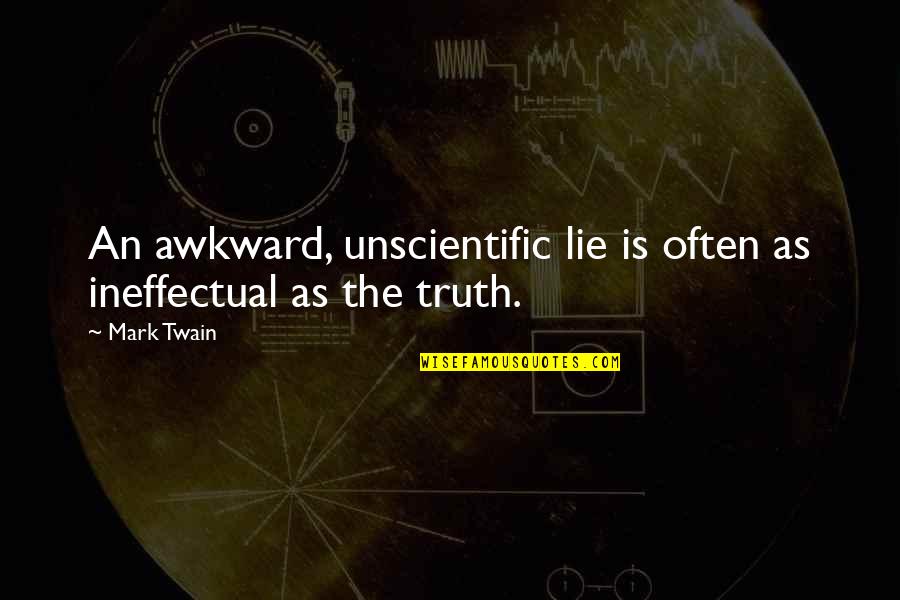 Honstein Santa Fe Quotes By Mark Twain: An awkward, unscientific lie is often as ineffectual