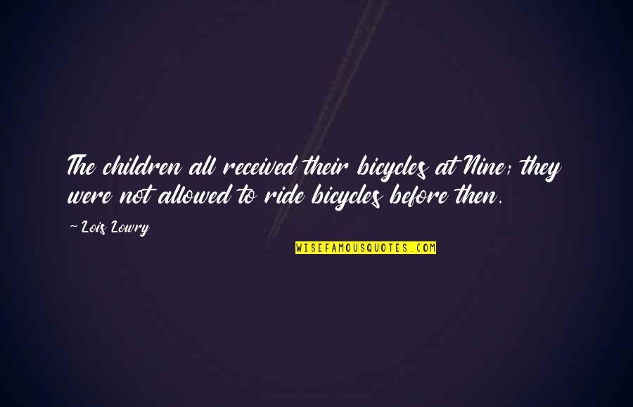 Hontiveros Son Quotes By Lois Lowry: The children all received their bicycles at Nine;