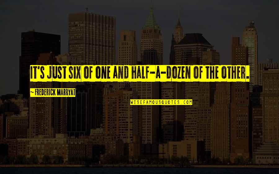 Honumg Quotes By Frederick Marryat: It's just six of one and half-a-dozen of Honumg Quotes By Frederick Marryat: It's just six of one and half-a-dozen of