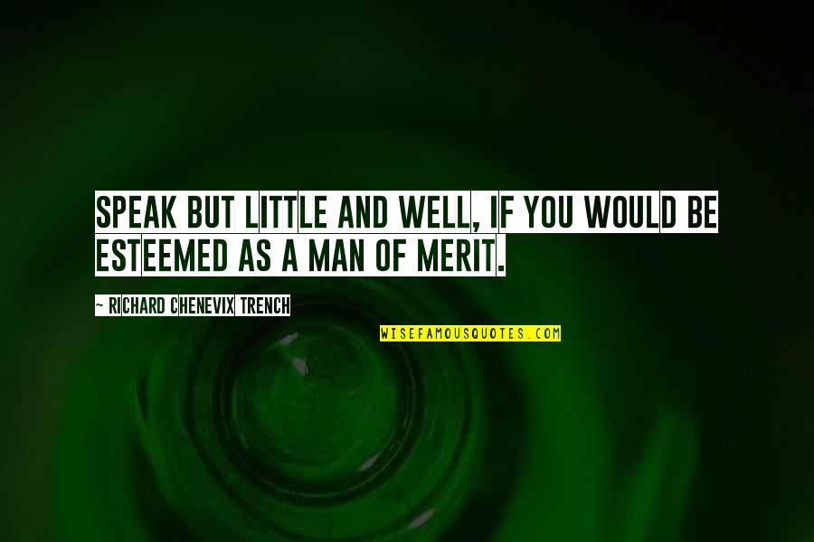 Honumg Quotes By Richard Chenevix Trench: Speak but little and well, if you would Honumg Quotes By Richard Chenevix Trench: Speak but little and well, if you would