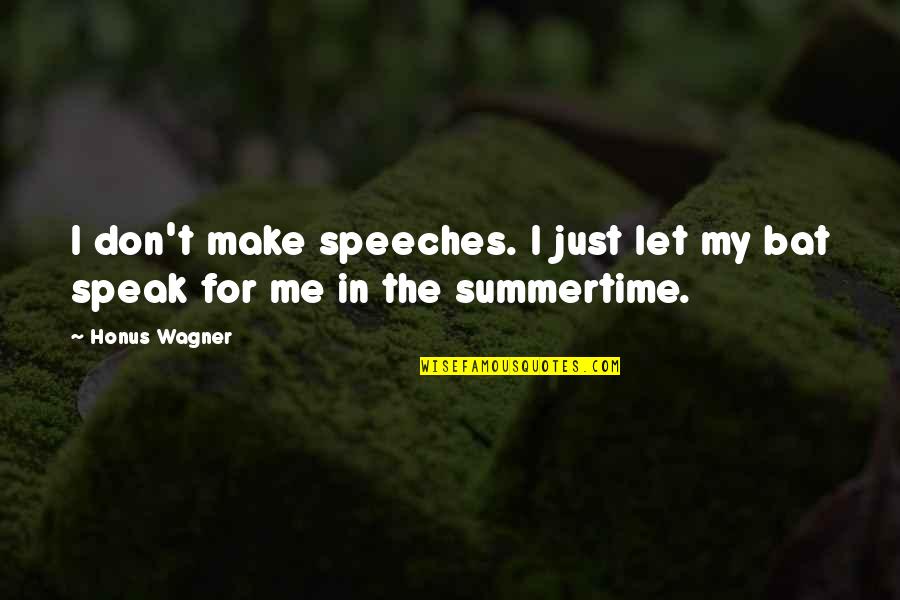 Honus Quotes By Honus Wagner: I don't make speeches. I just let my