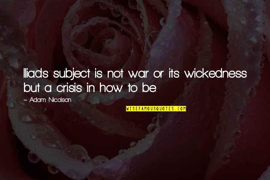 Honv D K Rh Z Quotes By Adam Nicolson: Iliad's subject is not war or its wickedness