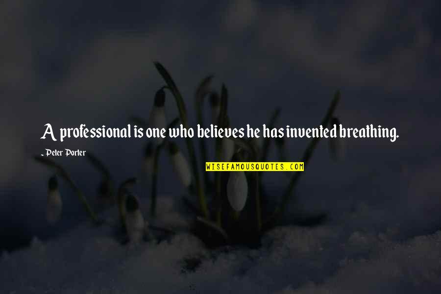 Honv Dk Rh Z Quotes By Peter Porter: A professional is one who believes he has